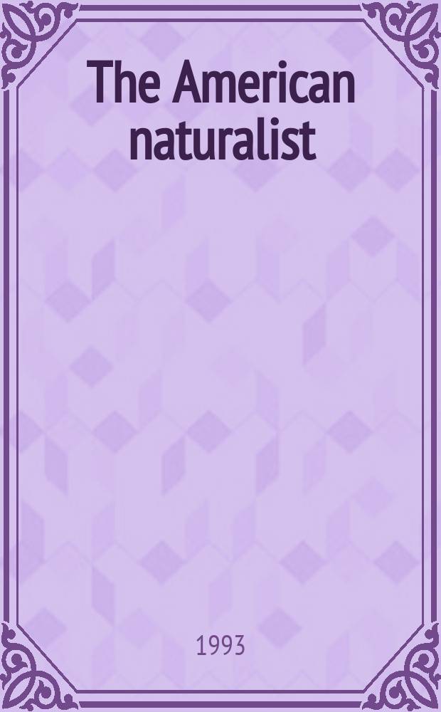 The American naturalist : A bi-monthly journal devoted to the advancement of the biological sciences with special reference to the factors of evolution. Vol.141, № 3