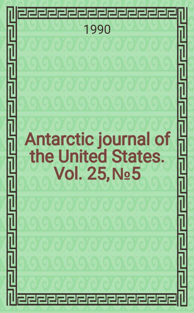 Antarctic journal of the United States. Vol. 25, № 5 : 1990 review