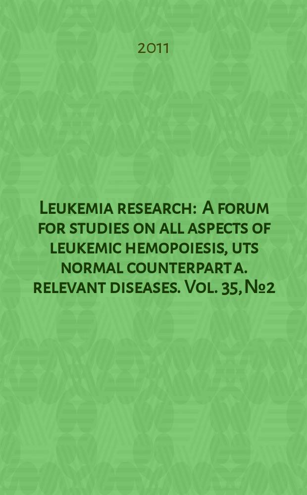 Leukemia research : A forum for studies on all aspects of leukemic hemopoiesis, uts normal counterpart a. relevant diseases. Vol. 35, № 2