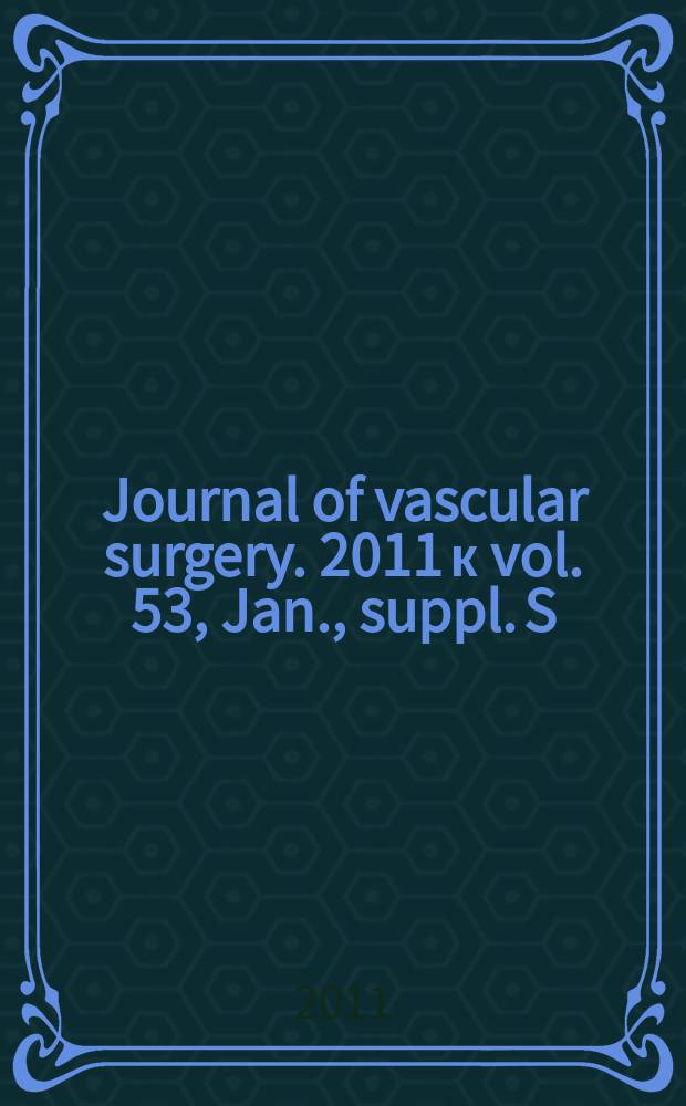 Journal of vascular surgery. 2011 к vol. 53, Jan., suppl. S : Radiation safety in vascular surgery = Радиационная безопасность в сосудистой хирургии