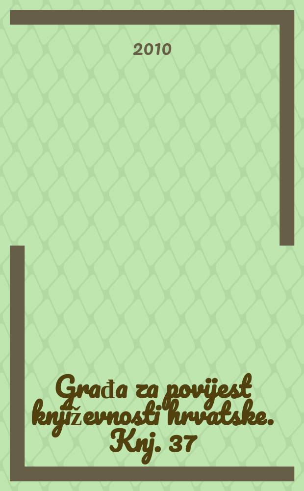 Građa za povijest književnosti hrvatske. Knj. 37