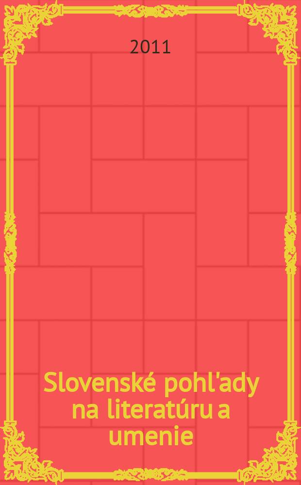 Slovenské pohl'ady na literatúru a umenie : Organ slovenských spisovateľov. Roč. 127 2011, № 7/8