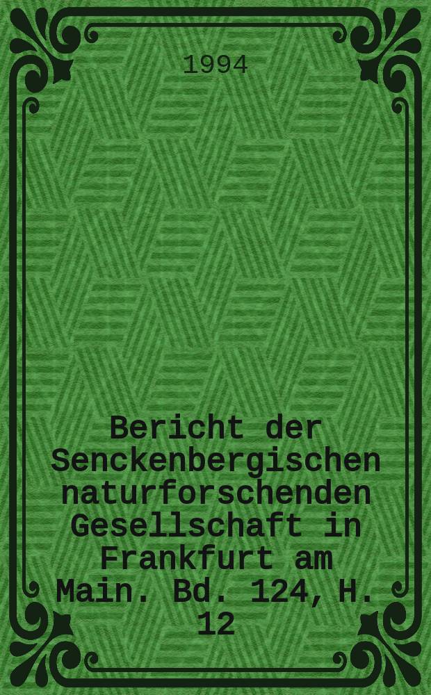 ... Bericht der Senckenbergischen naturforschenden Gesellschaft in Frankfurt am Main. Bd. 124, H. 12