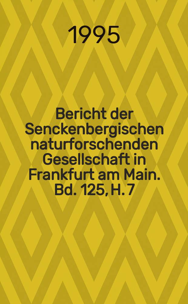 ... Bericht der Senckenbergischen naturforschenden Gesellschaft in Frankfurt am Main. Bd. 125, H. 7