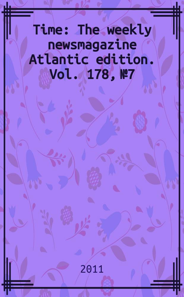 Time : The weekly newsmagazine Atlantic edition. Vol. 178, № 7