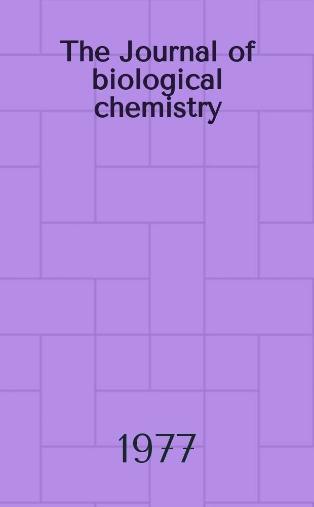 The Journal of biological chemistry : Ed. for the Amer. soc. of biological chemists. Vol.252, №2