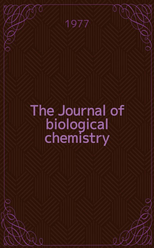 The Journal of biological chemistry : Ed. for the Amer. soc. of biological chemists. Vol.252, №7