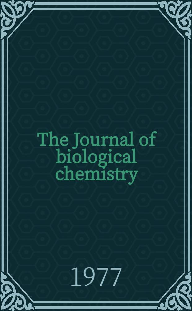 The Journal of biological chemistry : Ed. for the Amer. soc. of biological chemists. Vol.252, №12