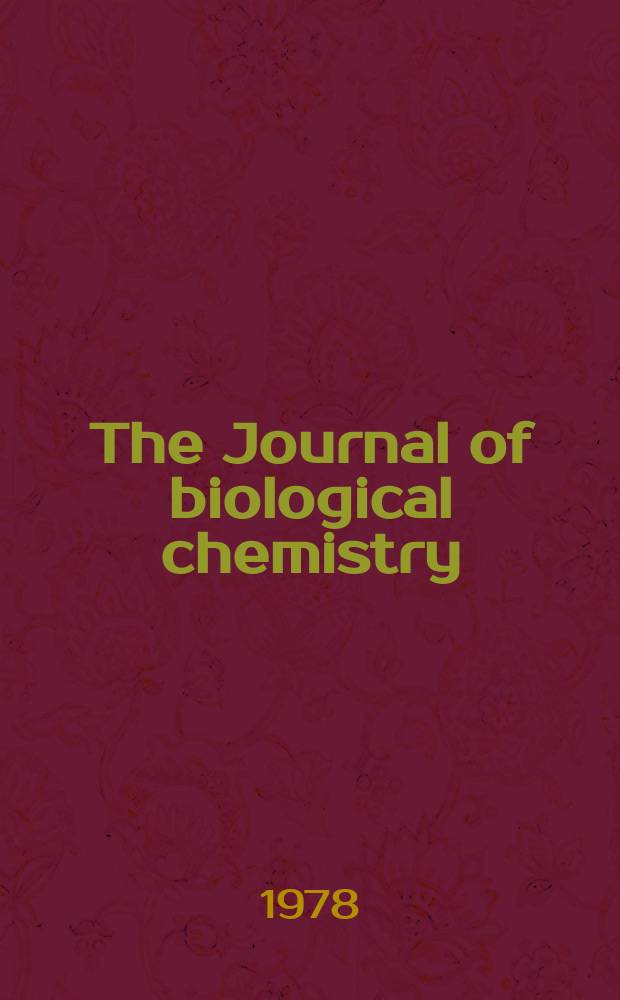The Journal of biological chemistry : Ed. for the Amer. soc. of biological chemists. Vol.253, №9