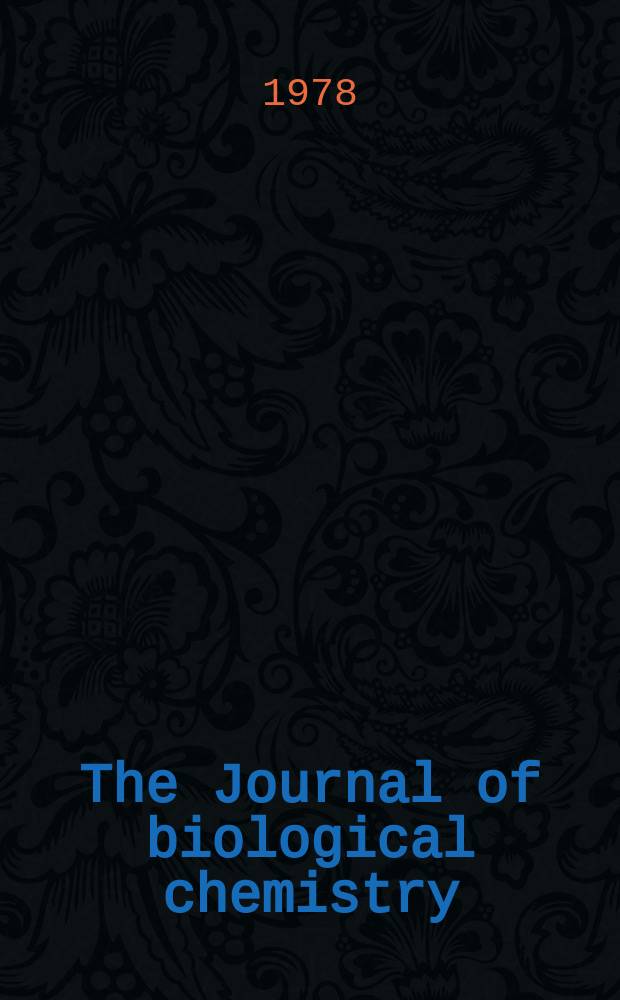 The Journal of biological chemistry : Ed. for the Amer. soc. of biological chemists. Vol.253, №11