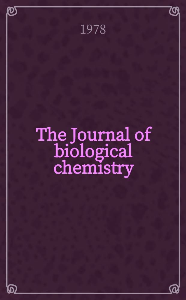 The Journal of biological chemistry : Ed. for the Amer. soc. of biological chemists. Vol.253, №23