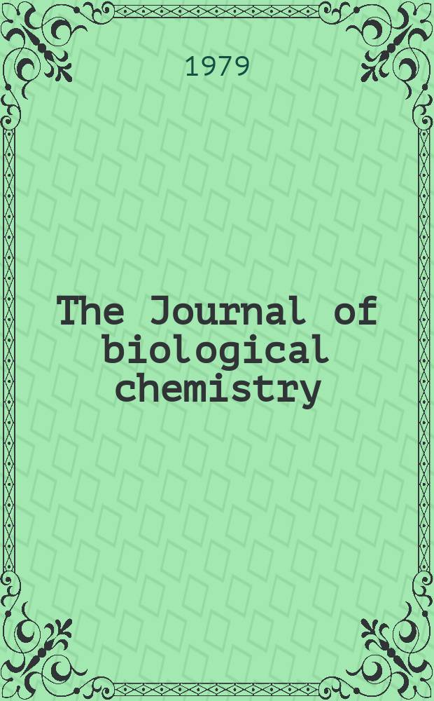 The Journal of biological chemistry : Ed. for the Amer. soc. of biological chemists. Vol.254, №19
