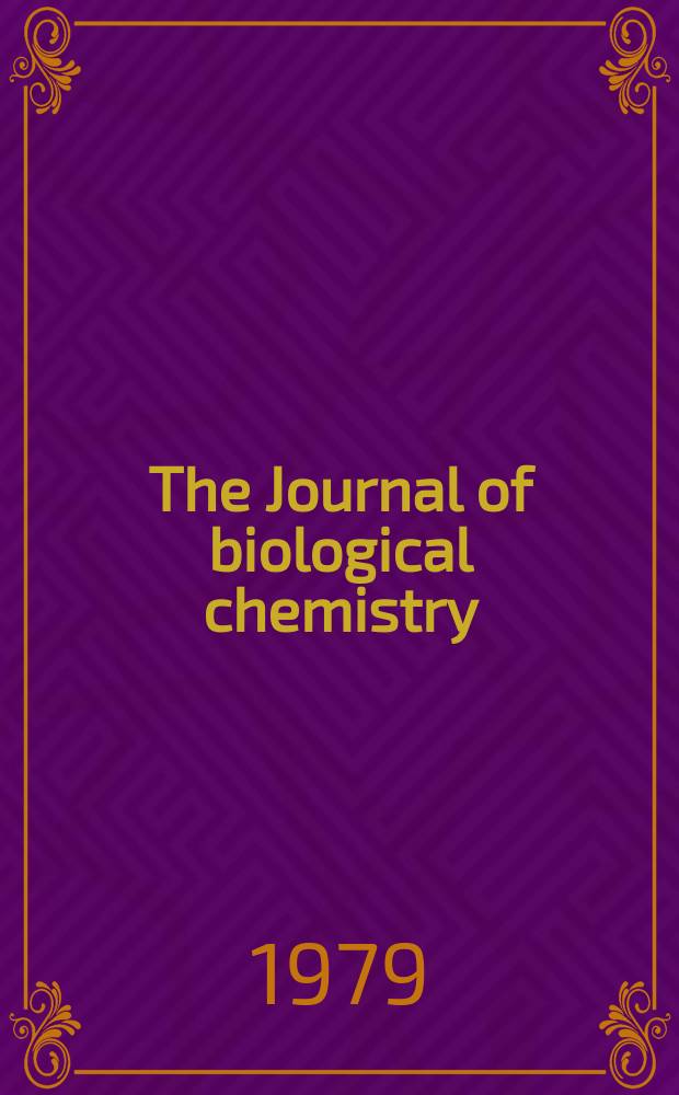 The Journal of biological chemistry : Ed. for the Amer. soc. of biological chemists. Vol.254, №15