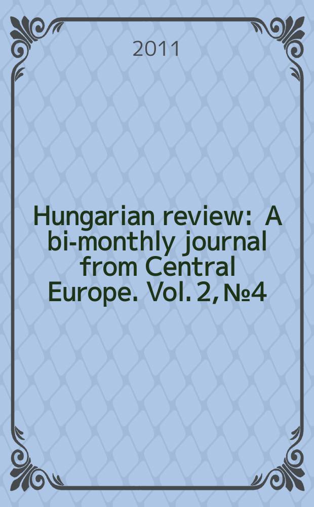 Hungarian review : A bi-monthly journal from Central Europe. Vol. 2, № 4