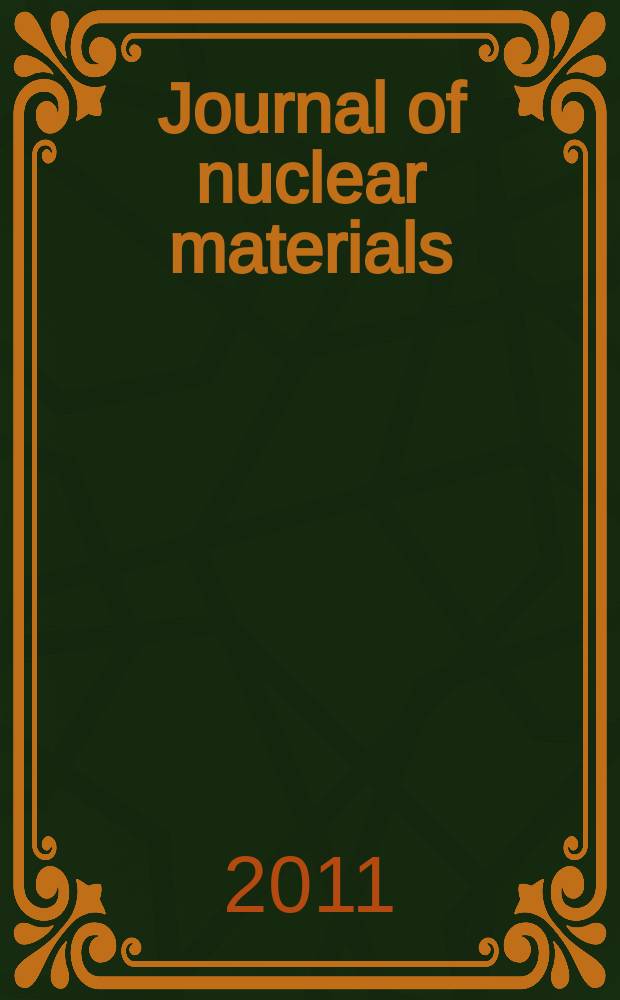 Journal of nuclear materials : A journal on metallurgy, ceramics and solid state physics in the nuclear energy industry. Vol. 415, № 1