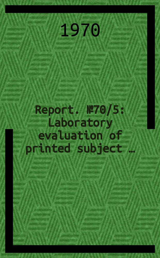 Report. №70/5 : Laboratory evaluation of printed subject …