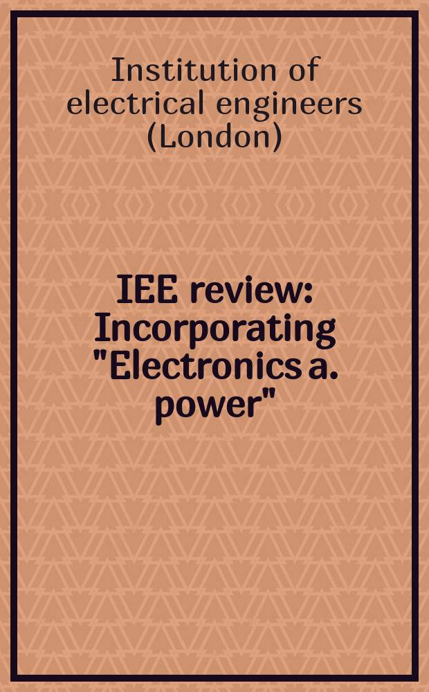 IEE review : Incorporating "Electronics a. power"