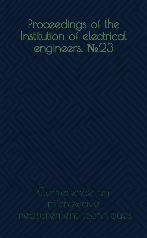 Proceedings of the Institution of electrical engineers. №23 : [Materials]