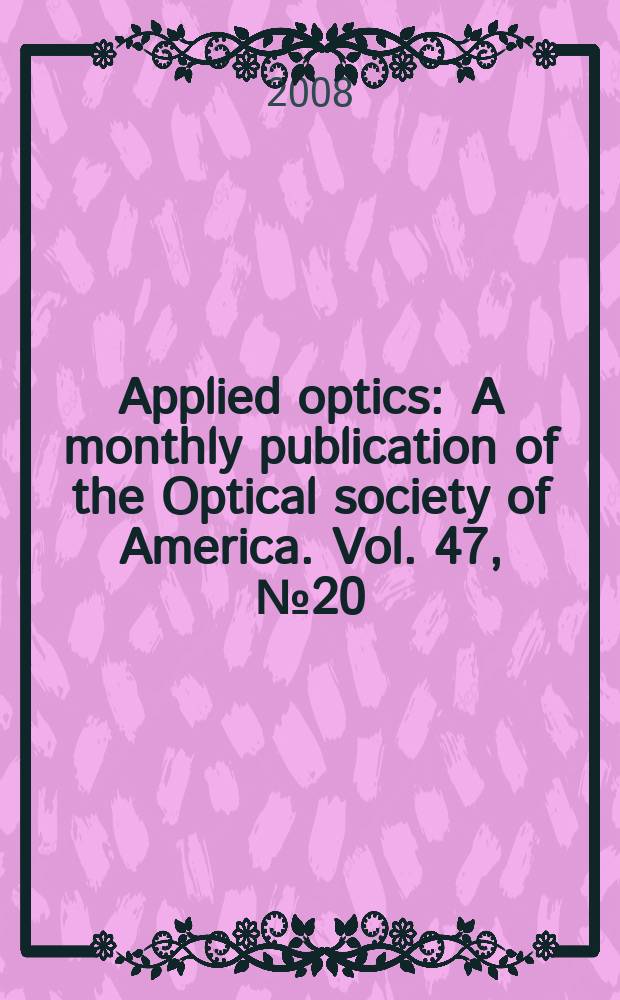 Applied optics : A monthly publication of the Optical society of America. Vol. 47, № 20