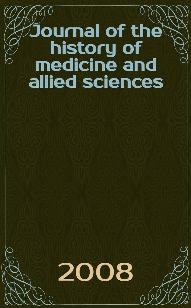 Journal of the history of medicine and allied sciences : A quarterly. Ed. G. Rosen. Vol. 63, № 4