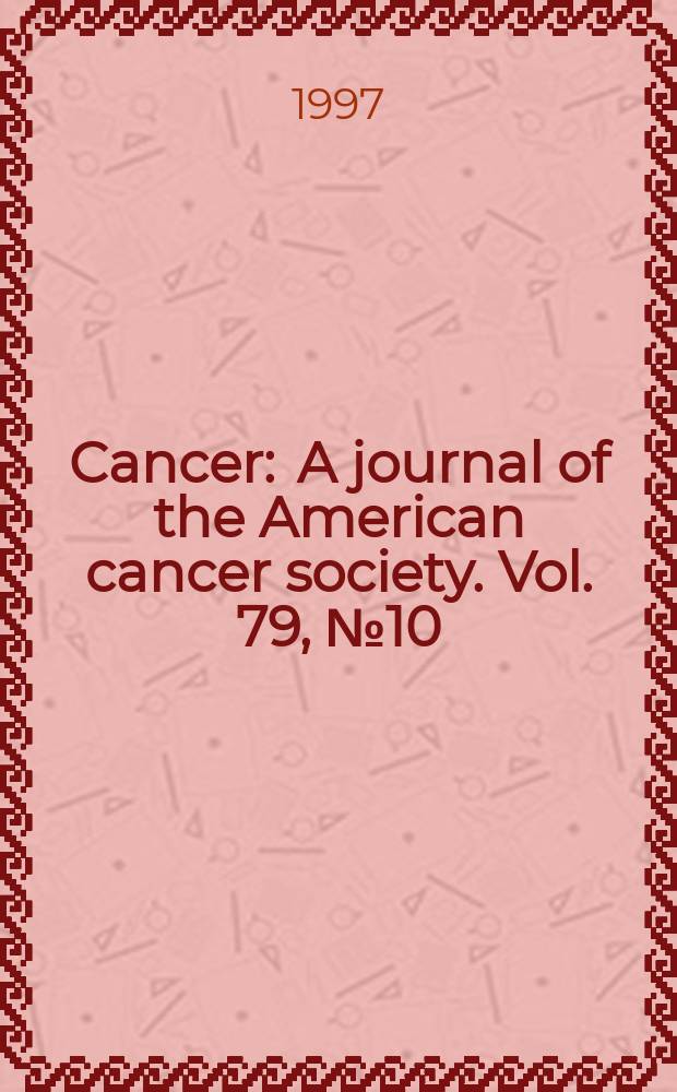 Cancer : A journal of the American cancer society. Vol. 79, № 10
