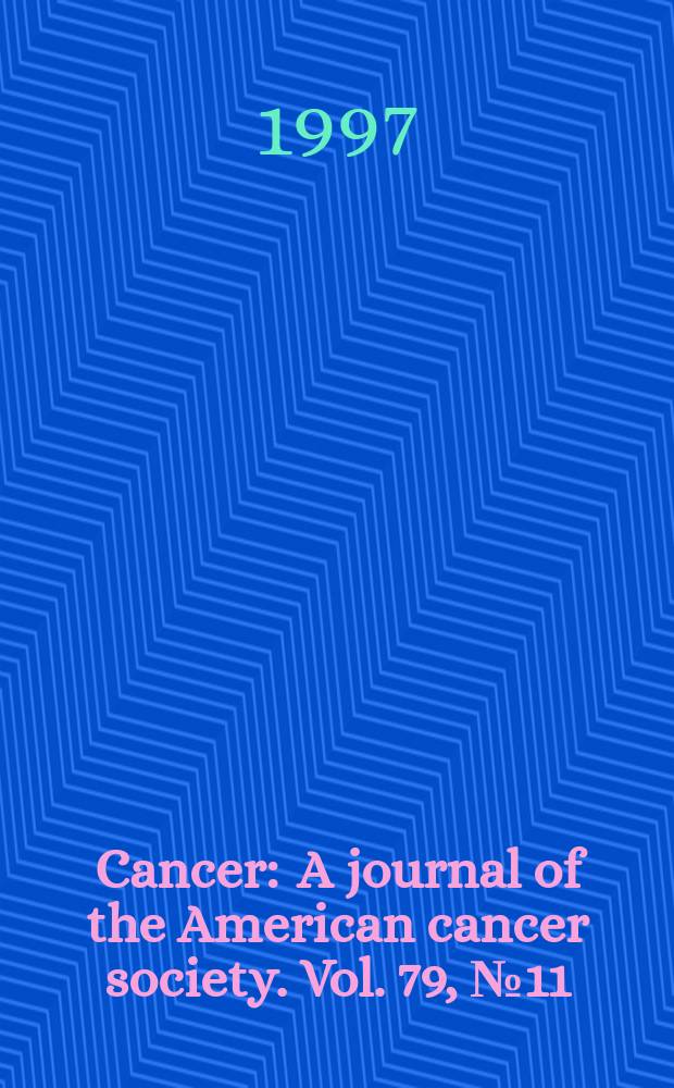 Cancer : A journal of the American cancer society. Vol. 79, № 11