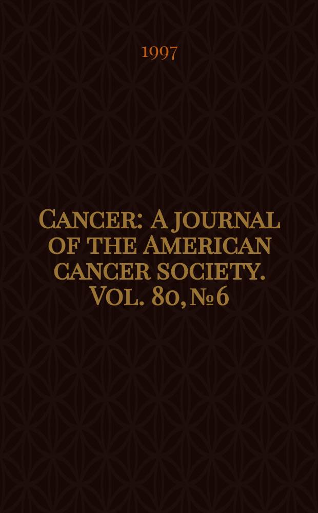 Cancer : A journal of the American cancer society. Vol. 80, № 6