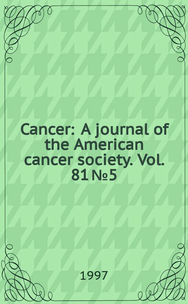 Cancer : A journal of the American cancer society. Vol. 81 № 5