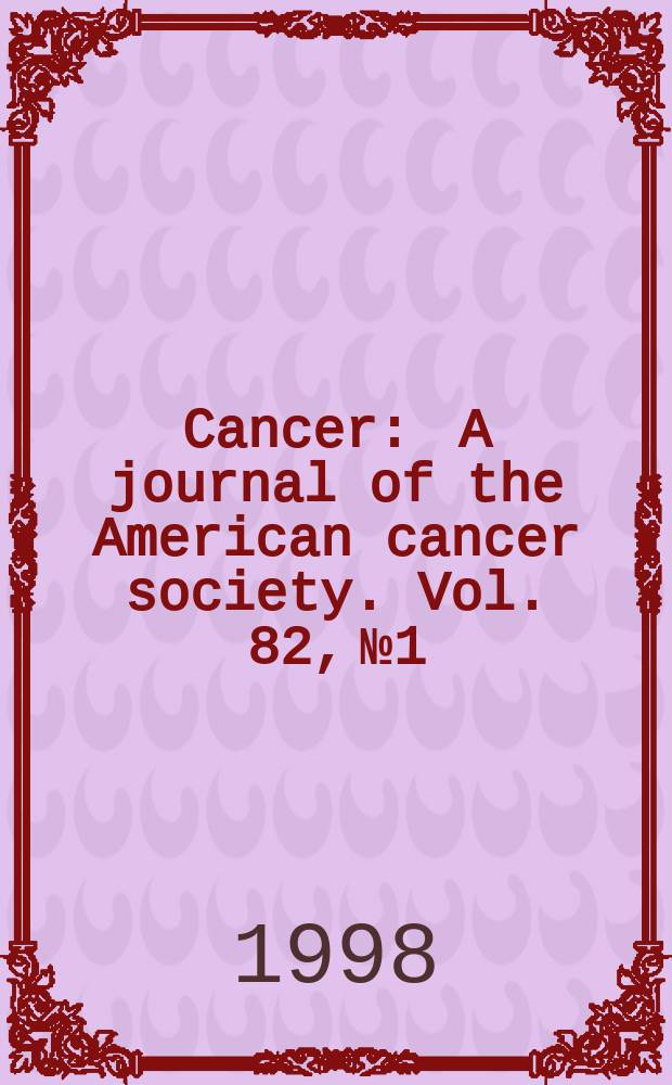 Cancer : A journal of the American cancer society. Vol. 82, № 1