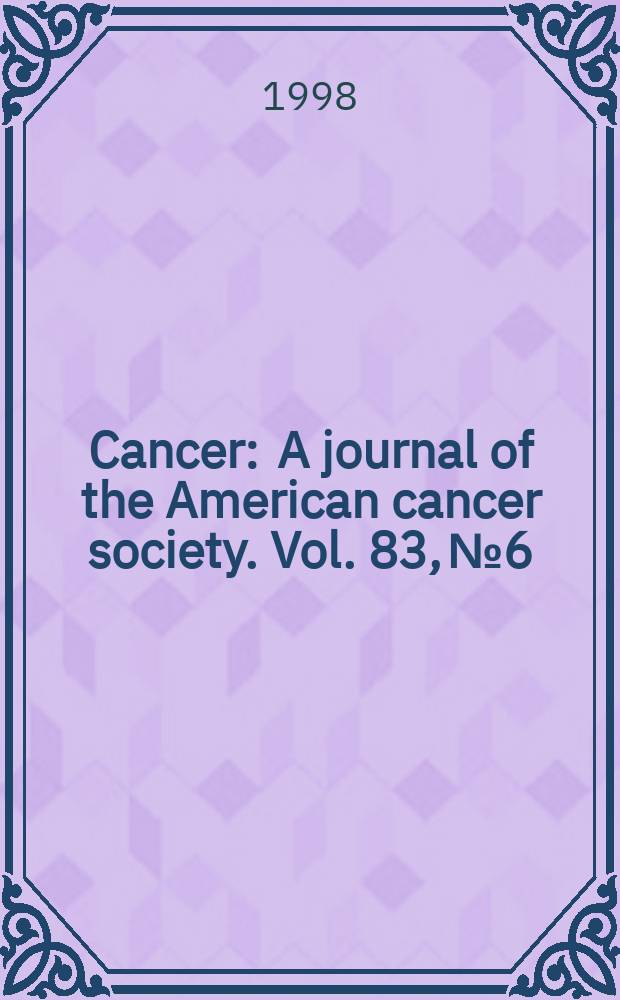 Cancer : A journal of the American cancer society. Vol. 83, № 6