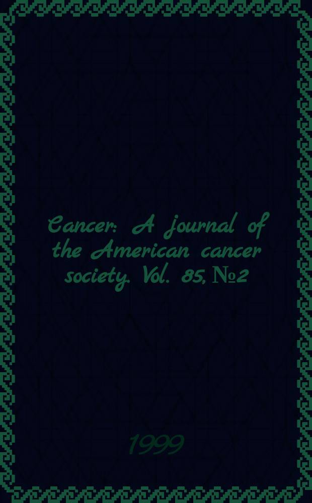 Cancer : A journal of the American cancer society. Vol. 85, № 2