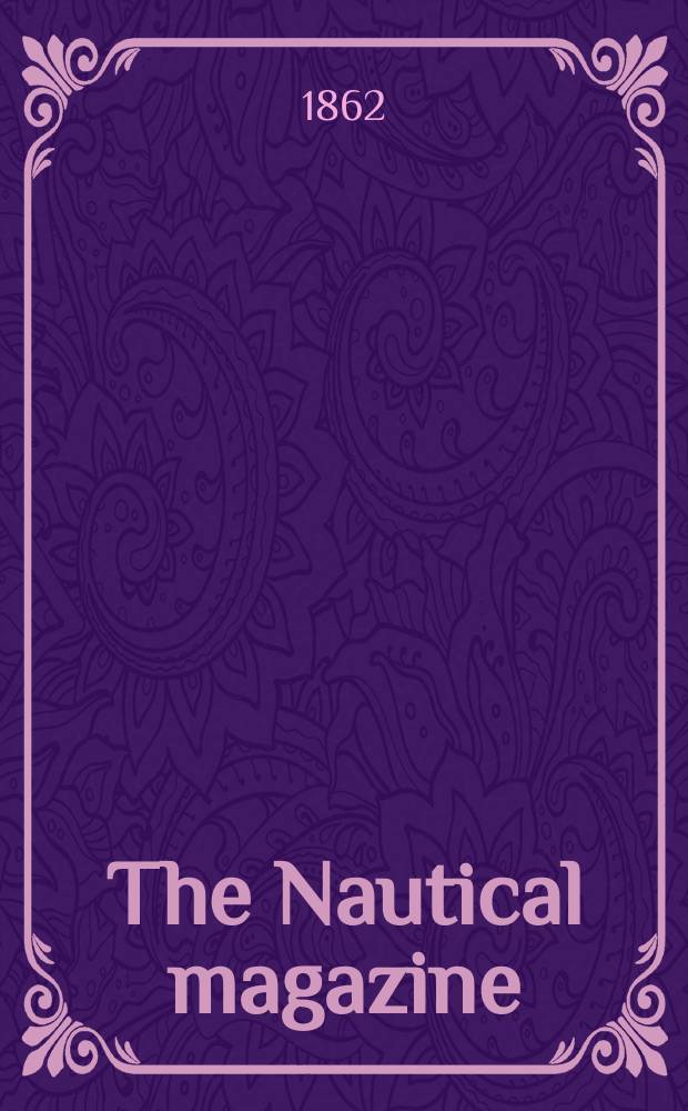 The Nautical magazine : A magazine for those interested in ships and the see. Vol. 31, № 1