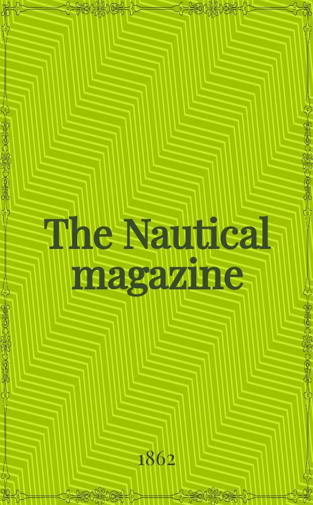 The Nautical magazine : A magazine for those interested in ships and the see. Vol. 31, № 11