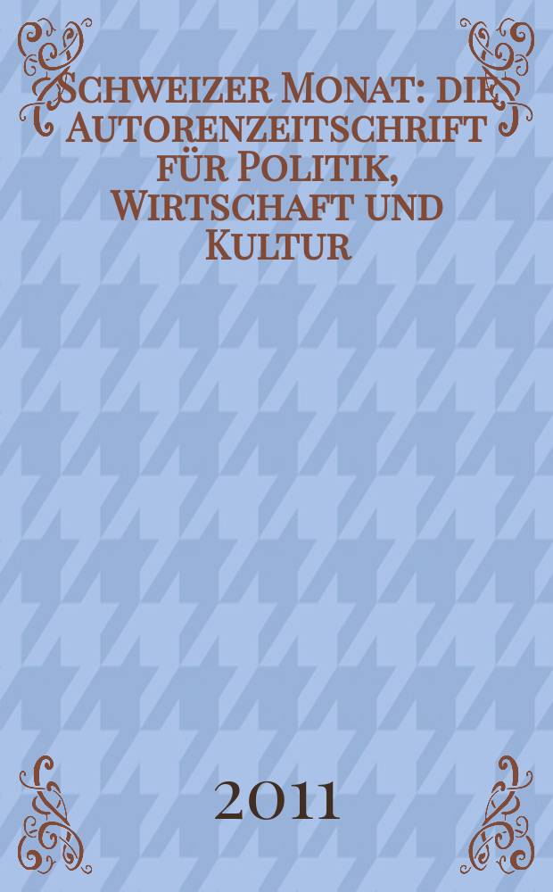 Schweizer Monat : die Autorenzeitschrift für Politik, Wirtschaft und Kultur = Швейцарские ежемесячник: журнал по истории политики, экономики и культуры