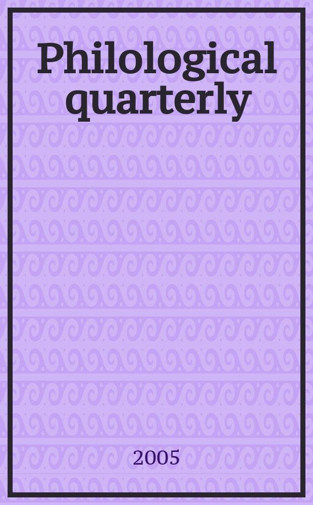 Philological quarterly : A journal devoted to scholary investigation in the classical and modern languages and literatures Publ. at the Univ. of Iowa. Vol.84, №3