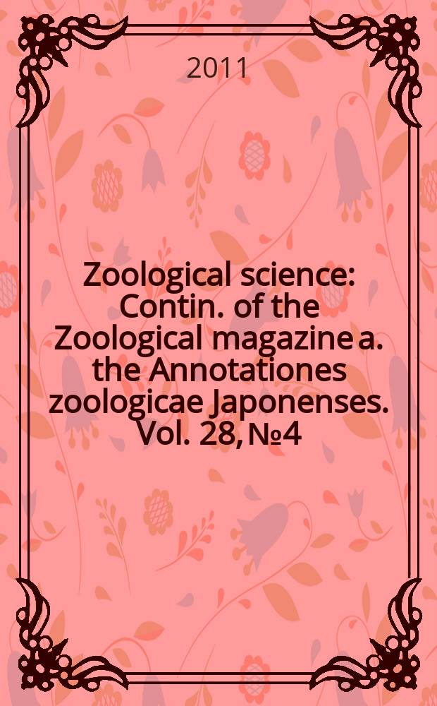 Zoological science : Contin. of the Zoological magazine a. the Annotationes zoologicae Japonenses. Vol. 28, № 4
