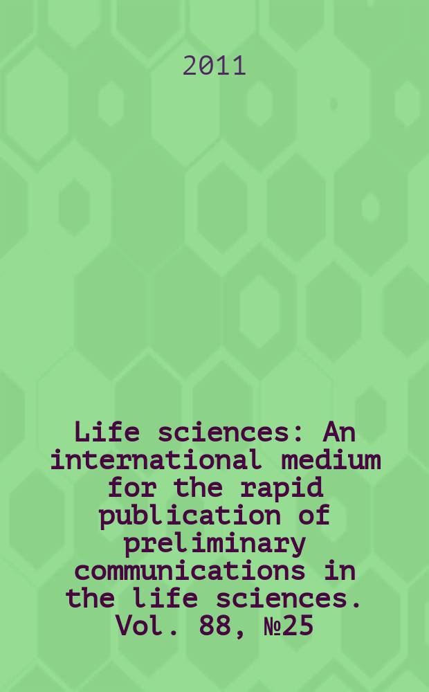 Life sciences : An international medium for the rapid publication of preliminary communications in the life sciences. Vol. 88, № 25/26