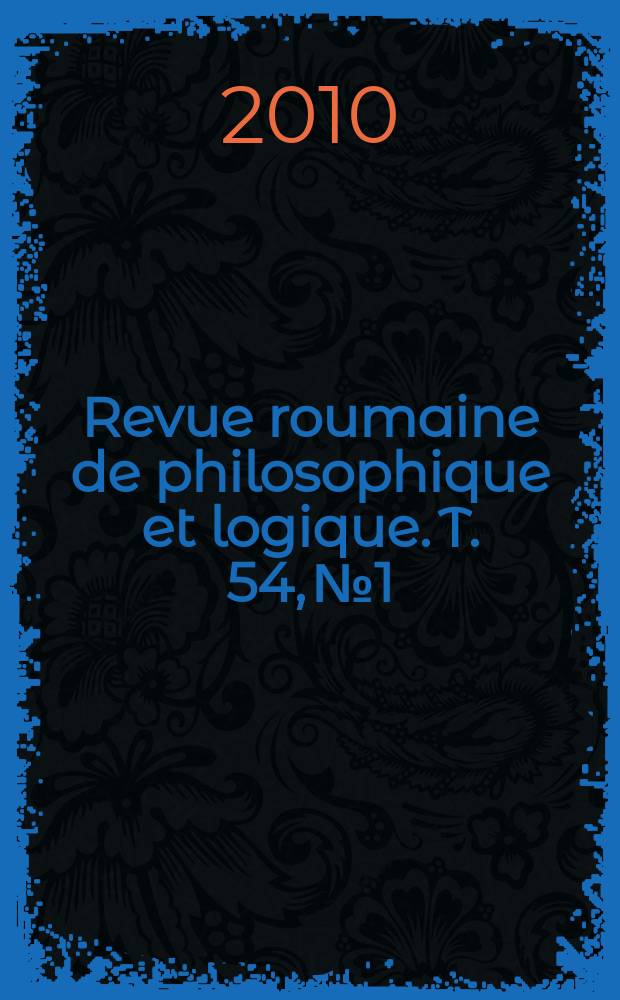 Revue roumaine de philosophique et logique. T. 54, № 1