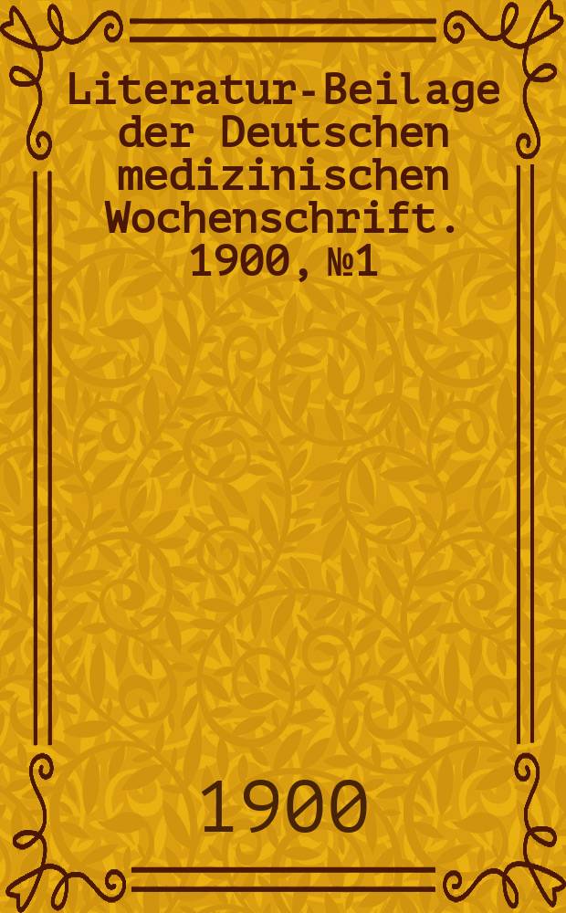 Literatur-Beilage der Deutschen medizinischen Wochenschrift. 1900, № 1