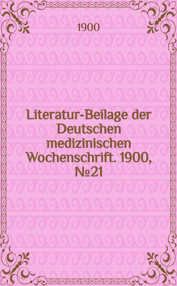 Literatur-Beilage der Deutschen medizinischen Wochenschrift. 1900, № 21