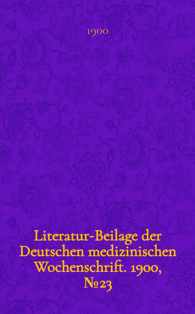 Literatur-Beilage der Deutschen medizinischen Wochenschrift. 1900, № 23