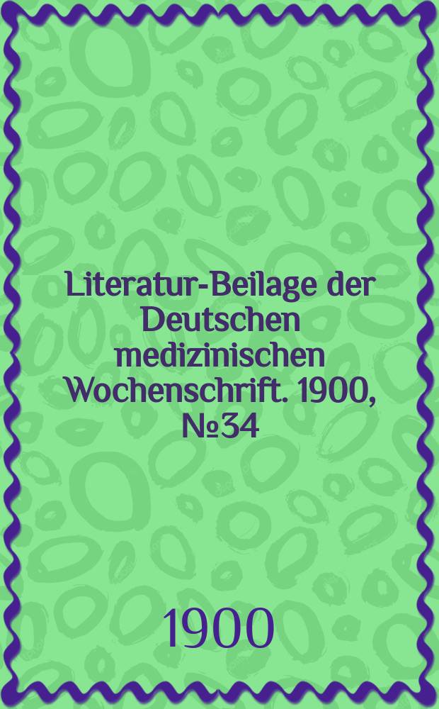 Literatur-Beilage der Deutschen medizinischen Wochenschrift. 1900, № 34