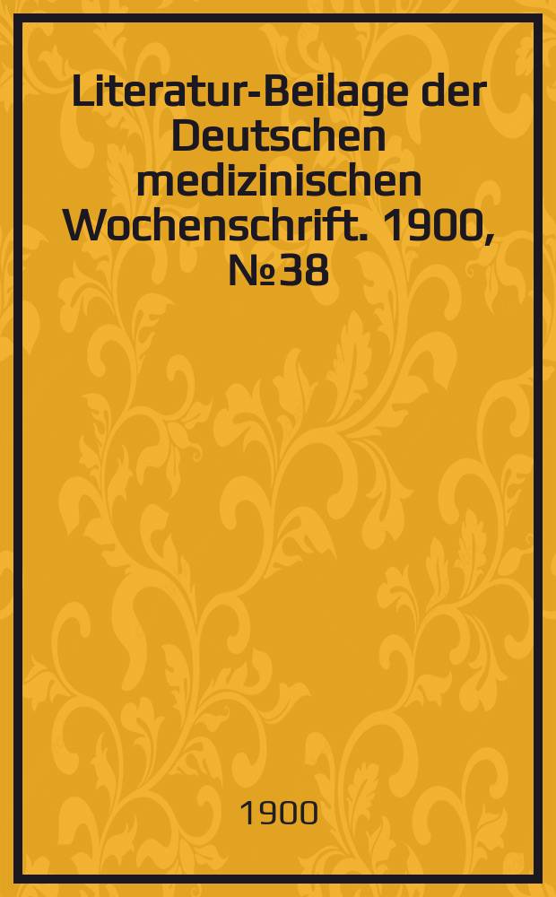 Literatur-Beilage der Deutschen medizinischen Wochenschrift. 1900, № 38