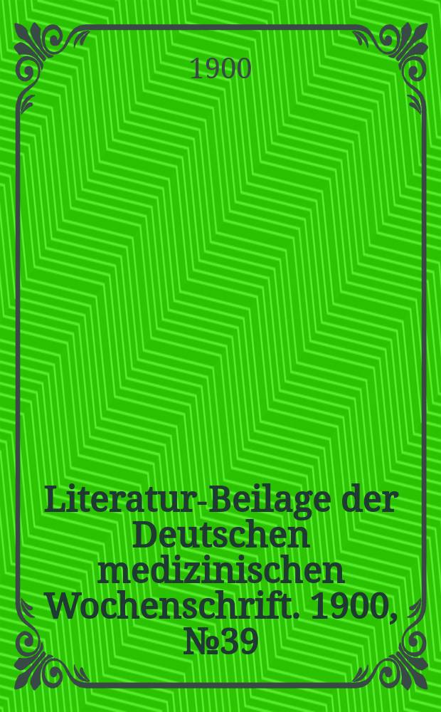 Literatur-Beilage der Deutschen medizinischen Wochenschrift. 1900, № 39