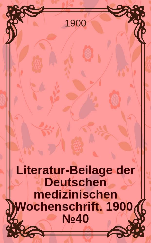 Literatur-Beilage der Deutschen medizinischen Wochenschrift. 1900, № 40