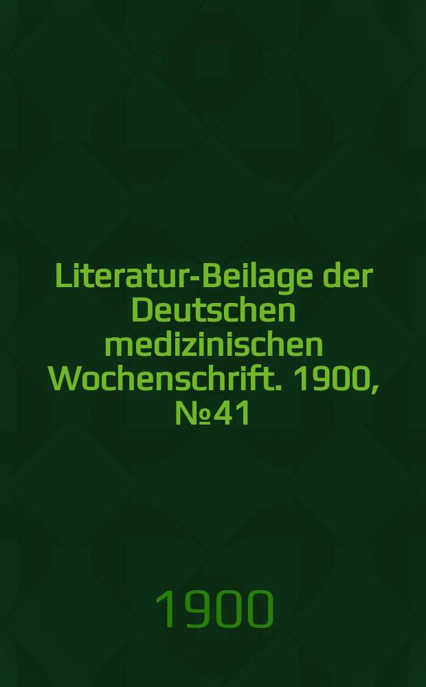 Literatur-Beilage der Deutschen medizinischen Wochenschrift. 1900, № 41