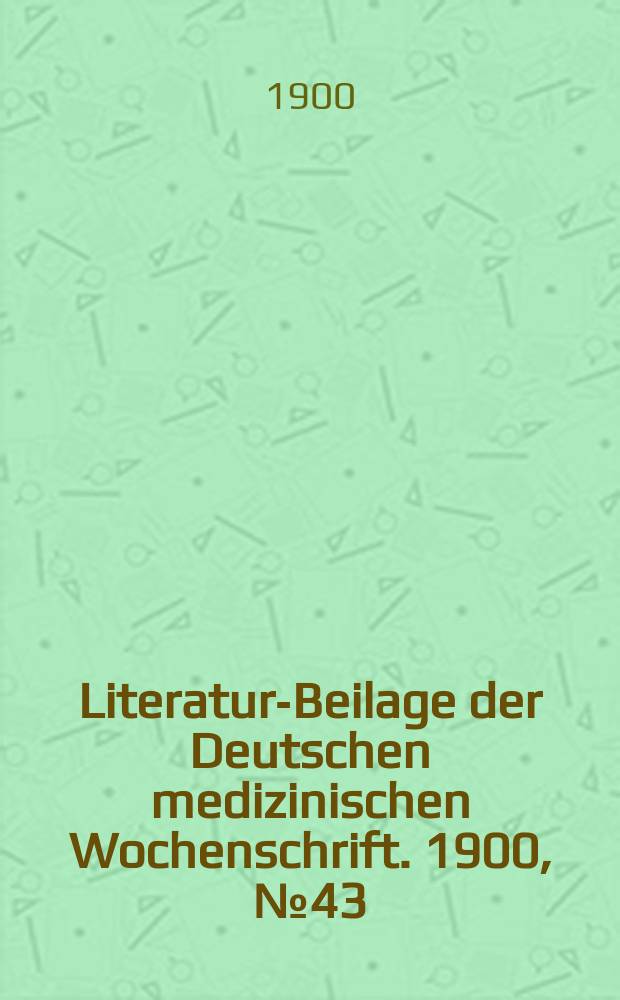 Literatur-Beilage der Deutschen medizinischen Wochenschrift. 1900, № 43