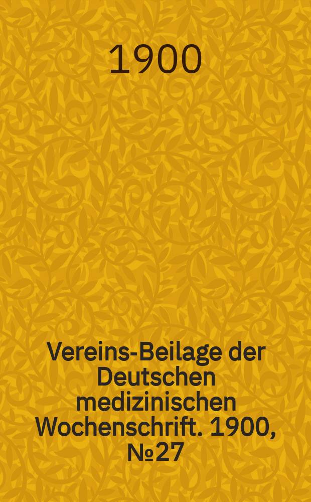 Vereins-Beilage der Deutschen medizinischen Wochenschrift. 1900, № 27