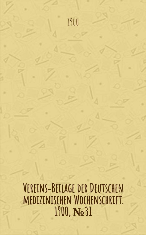 Vereins-Beilage der Deutschen medizinischen Wochenschrift. 1900, № 31