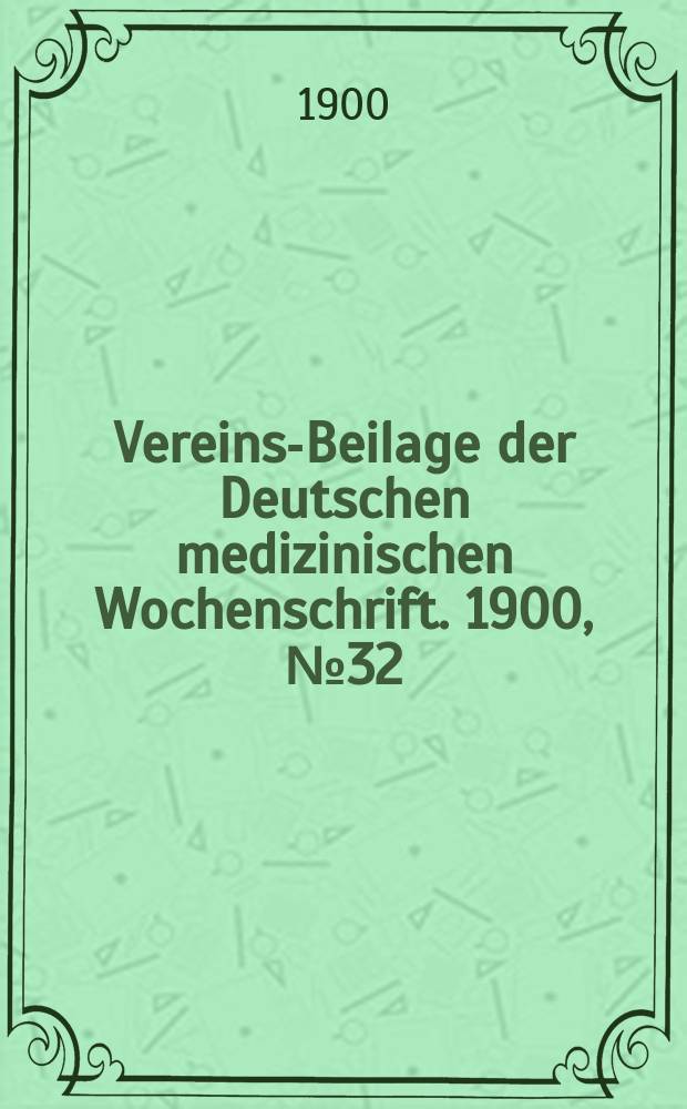Vereins-Beilage der Deutschen medizinischen Wochenschrift. 1900, № 32